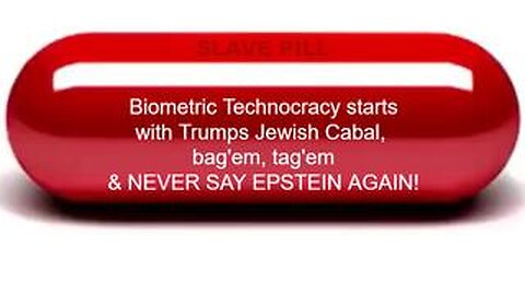 Biometric Technocracy starts with Trumps Jewish Cabal, Tag'em, Bag'em & NEVER SAY EPSTEIN AGAIN