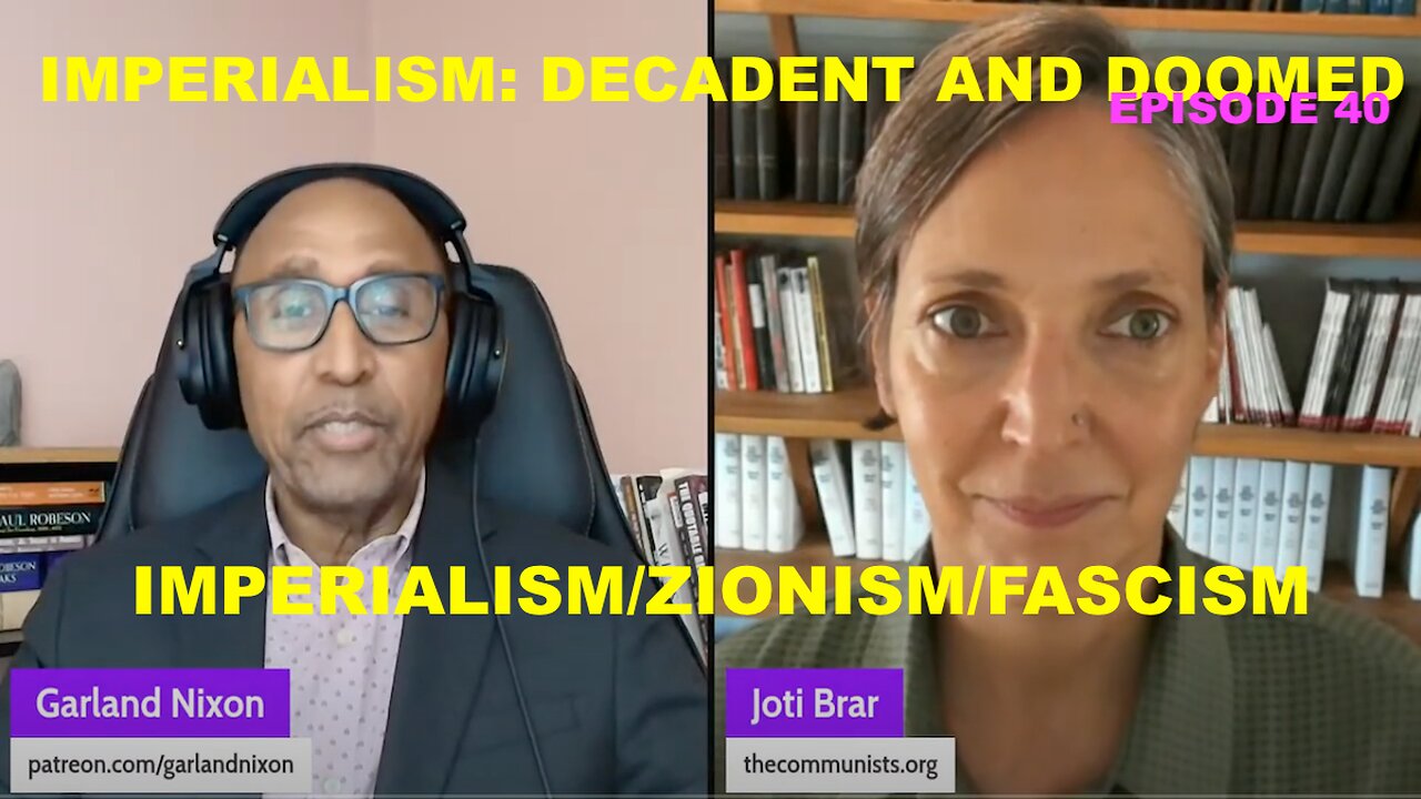 IMPERIALISM: DECADENT & DOOMED W/JOTI BRAR EP 40 - IMPERIALISM - ZIONISM - OPEN FASCISM
