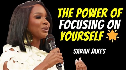The Power of Focusing on Yourself 🌟 | Sarah Jakes Roberts’ Best Inspirational Speech Ever