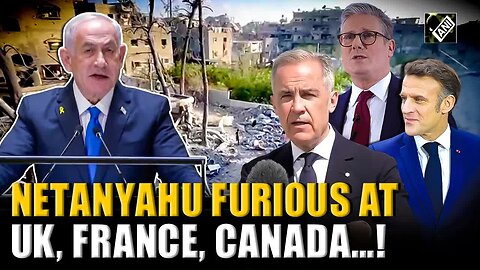 “War can end tomorrow if …” PM Netanyahu slams UK, France & Canada for opposing Israel