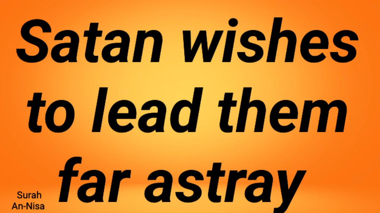 Satan wishes to lead them far astray