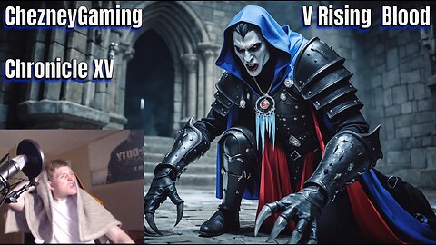 ChezneyGaming: V Rising - Blood Chronicle XV: Rage Unleashed, Two-Stage Boss Beatdowns, Gear Maxed