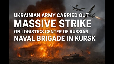 Ukrainian army carried out massive strike on logistics center of Russian Naval Brigade in Kursk
