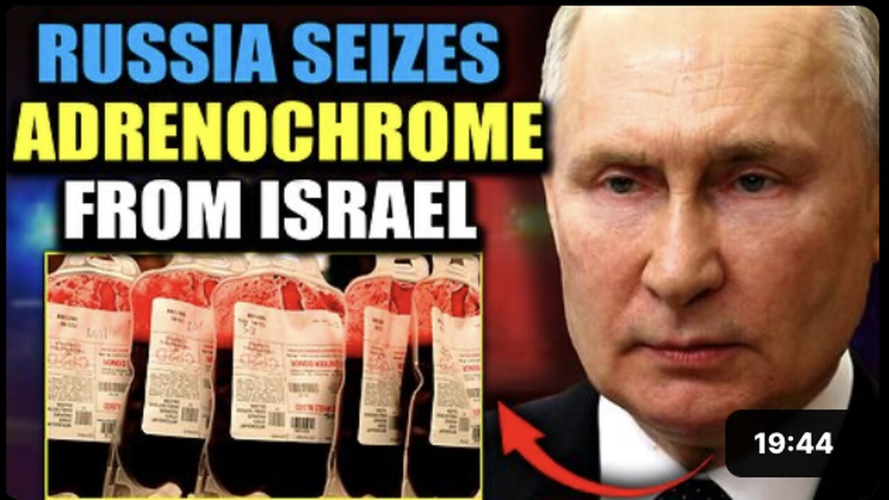 Russia Intercepts Adrenochrome Shipment From Israel Containing Blood of 10,000 Children