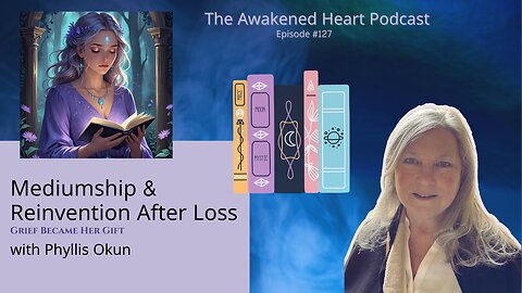 Mediumship & Reinvention After Loss | Phyllis Okun