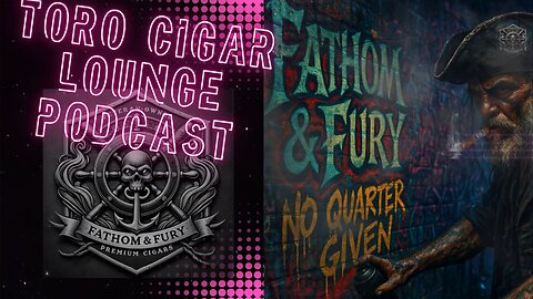 Episode 97 Toro Cigar Lounge Podcast visits with Fathom & Fury Cigars