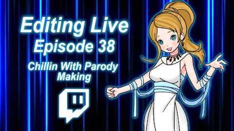 Editing Live Episode 38: Chillin With Parody Making