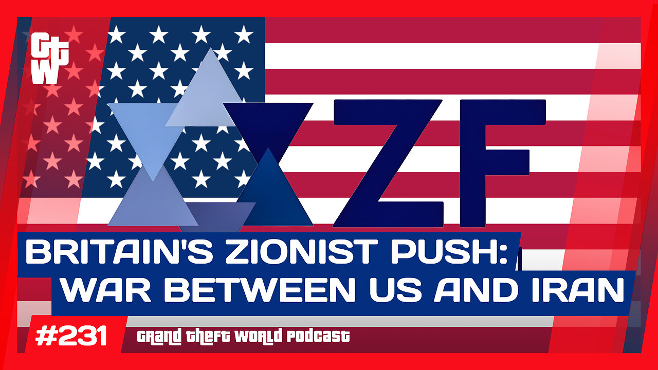 The British Zionist Obsession with IRAN Towards War with US | #GrandTheftWorld 231 (Clip)