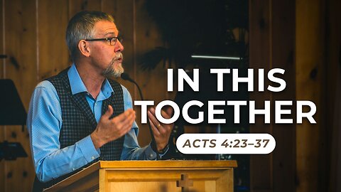 In This Together — Acts 4:23–37