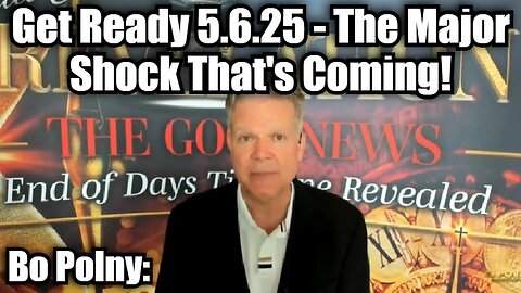 Bo Polny: Get Ready 5.6.25 - The Major Shock That's Coming!