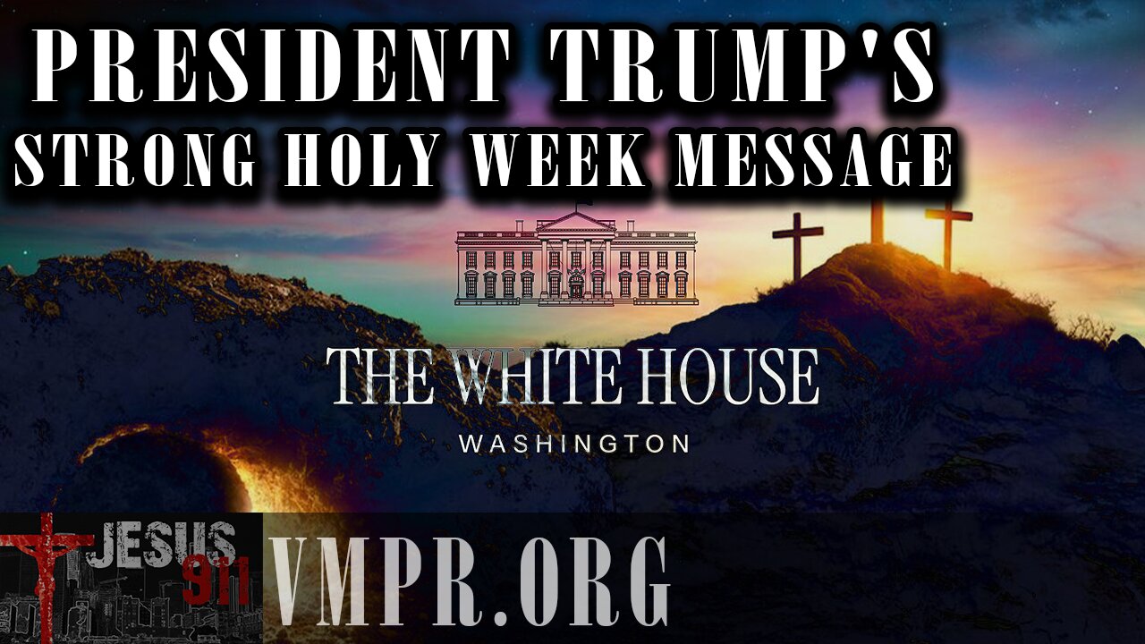 14 Apr 25, Jesus 911: President Trump's Strong Holy Week Message