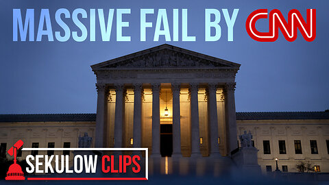 BREAKING: Massive Fail by CNN at the Supreme Court