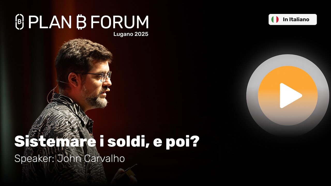 Sistemare i soldi, e poi? | John Carvalho | Plan ₿ Forum