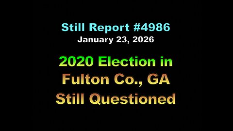 4986, 2020 Election in Fulton, Co, GA Still Questioned