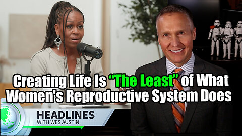 Michelle Obama: Creating Life Is “The Least” of What Women's Reproductive System Does