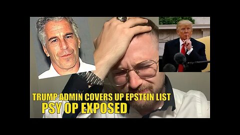 TRUMP ADMIN COVERS UP EPSTEIN LIST …. PSY OP EXPOSED
