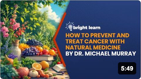 BrightLearn - How to Prevent and Treat Cancer with Natural Medicine by Dr. Michael Murray
