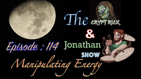 The Crypt Rick & Jonathan Show - Ep 114 : Manipulating Energy