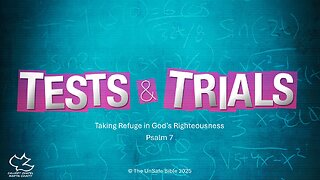 Psalm 7 Tests & Trials