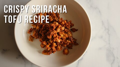How To Make Crispy Sriracha Tofu
