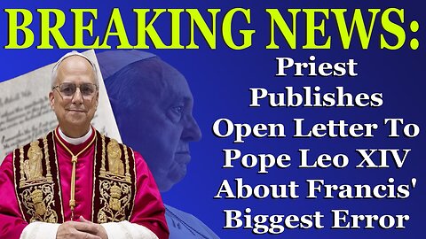 BREAKING: Priest Pens Open Letter With Challenge To Pope Leo To Reject Francis