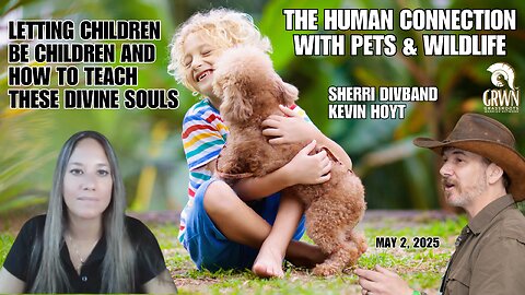 Our CHILDREN and our animals; how we can improve with Sherri Divband