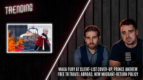 Trending Ep131 - Fury At Client-List Cover-up, Andrew Free To Travel, Migrant-Return & Iran Threat