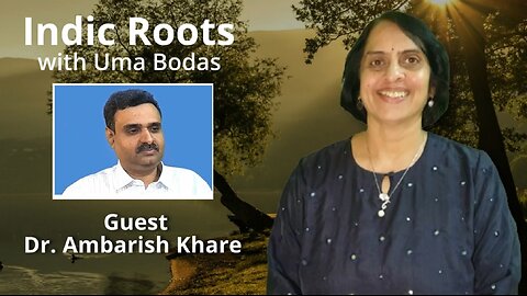 Indic Roots - Dr. Ambarish Khare Interviewed by Dr Uma Bodas