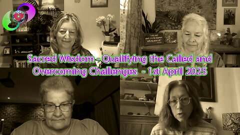 Sacred Wisdom - Qualifying the Called and Overcoming Challenges - 1st April 2025