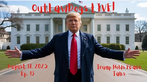 OutLawDogs LIVE! Ep. 93-Trump Holds Peace Talks