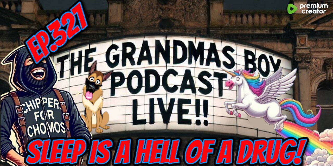 The Grandmas Boy Podcast EP.327-SLEEP IS A HELL OF A DRUG!