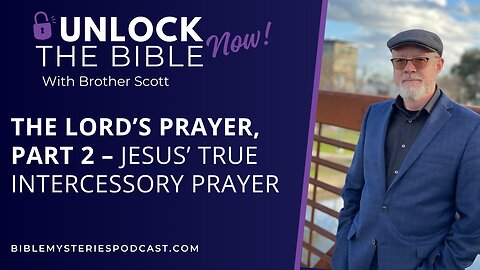 The Lord’s Prayer, Part 2 – Jesus’ True Intercessory Prayer