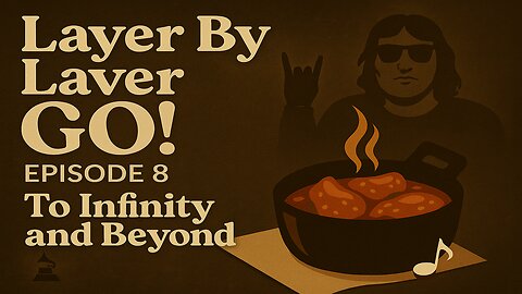 Layer By Layer GO! Episode 8 — To Infinity and Beyond