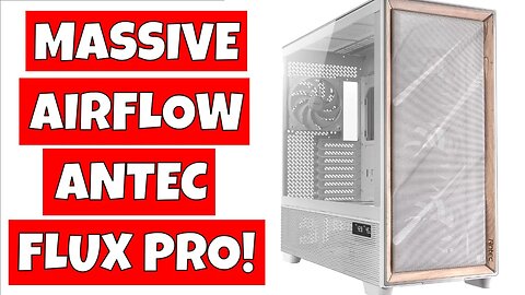 MASSIVE Antec Flux Pro EATX Airflow Case Is It Worth Buying?
