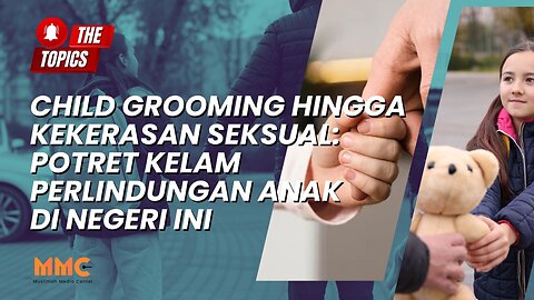 Child Grooming hingga Kekerasan Seksual: Potret Kelam Perlindungan Anak di Negeri Ini | The Topics