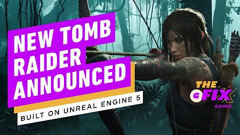 New Tomb Raider Game Developed on Unreal Engine 5 Announced - IGN Daily Fix