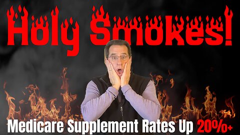 Holy Smokes! 20% Plus Medicare Supplement Rate Increases!