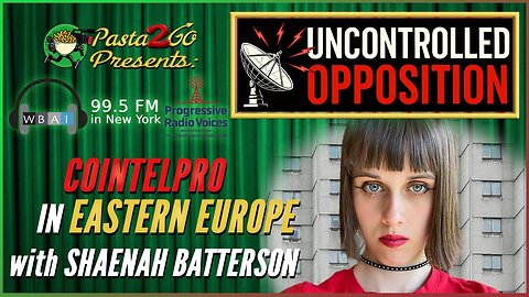 COINTELPRO in Eastern Europe w/ Shaenah Batterson | Uncontrolled Opposition Live Recording for WBAI