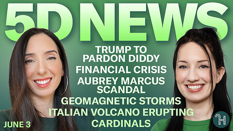 ✨ 5D NEWS June 3 • Trump to pardon Diddy, Financial Crisis, Aubrey Marcus Scandal & more!