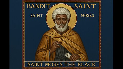 Bandit to Saint - St. Moses the Black