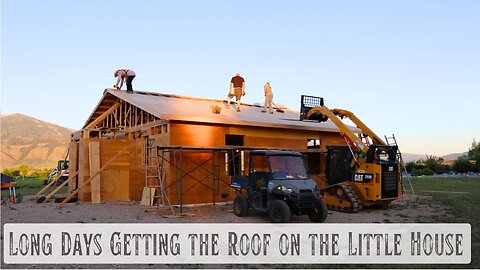Long Hot Days Getting the Roof on Our Little House, More Building Details, Making Progress!