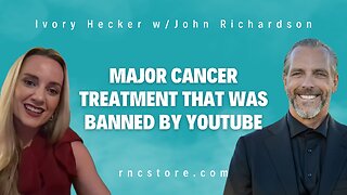 Major Cancer Treatment That Was Banned by Youtube (Ivory Hecker w/John Richardson)