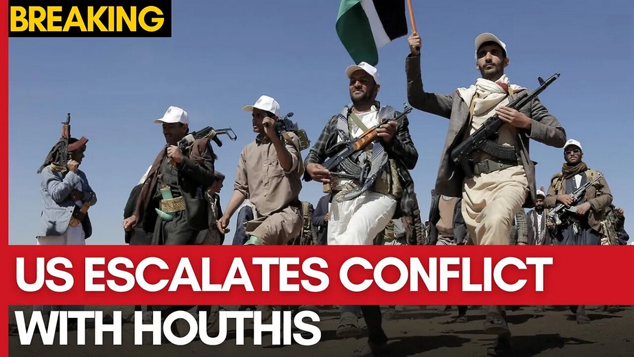 US Escalates Conflict With Houthis