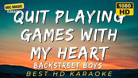 QUIT PLAYING GAMES WITH MY HEART - BACKSTREET BOYS (HD KARAOKE VERSION)
