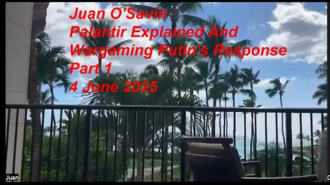 Juan O Savin "Palantir Explained And Wargaming Putin's Response" Part 1 - 4 June 2024