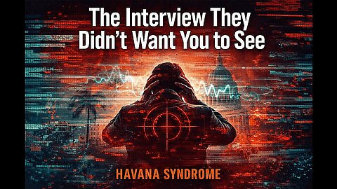 The Interview They Didn’t Want You to See about Havana Syndrome & covert technologies