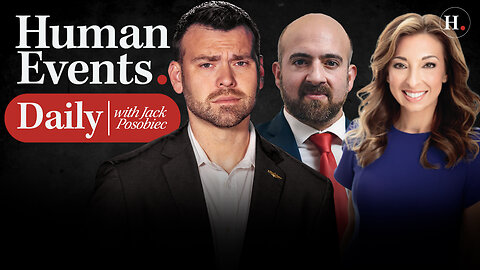 HUMAN EVENTS DAILY WITH JACK POSOBIEC