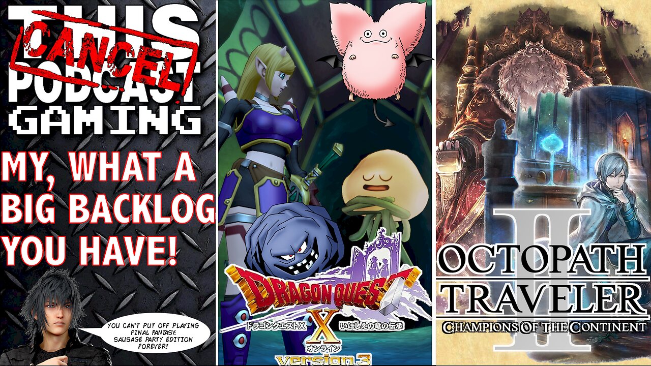 DRAGON QUEST X ONLINE & OCTOPATH TRAVELER II/COTC - My, What a Big Backlog You Have! - CTP GAMING