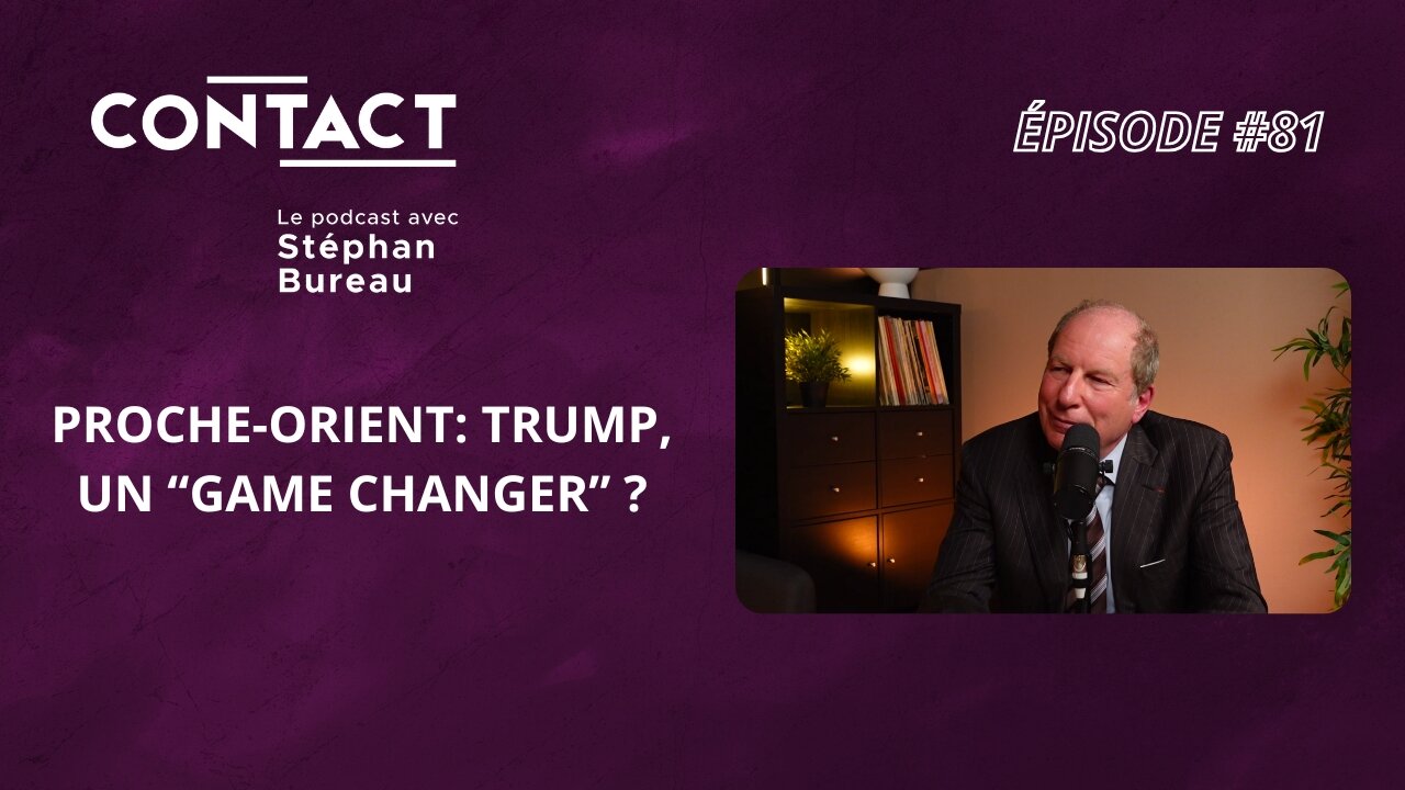 CONTACT #81 | Proche-Orient: Trump, un “game changer” ? - Éric Danon (par Stéphan Bureau)