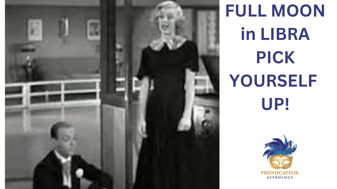 FULL MOON IN LIBRA: PICK YOURSELF UP. DUST YOURSELF OFF AND START ALL OVER AGAIN